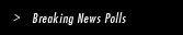 Breaking News Polls